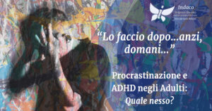 Scopri di più sull'articolo Procrastinazione e ADHD negli Adulti: quale nesso?