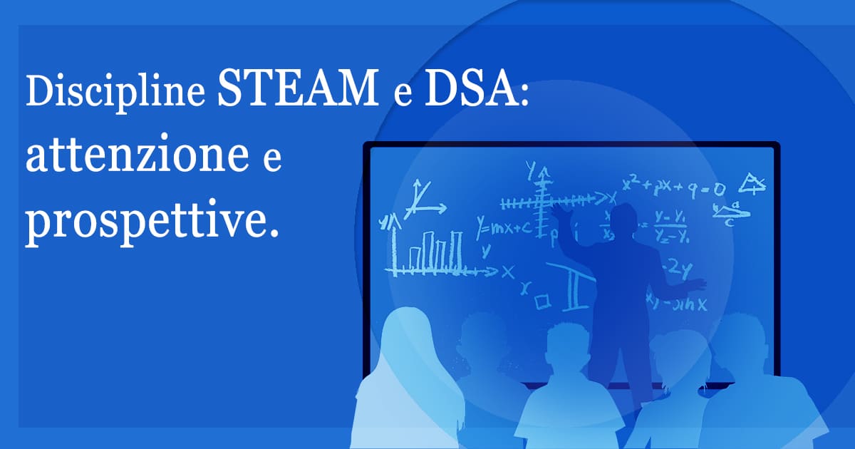 Scopri di più sull'articolo Discipline STEAM e DSA: attenzione e prospettive.