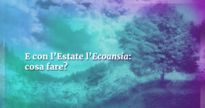Scopri di più sull'articolo E con l’Estate l’Ecoansia: cosa fare?