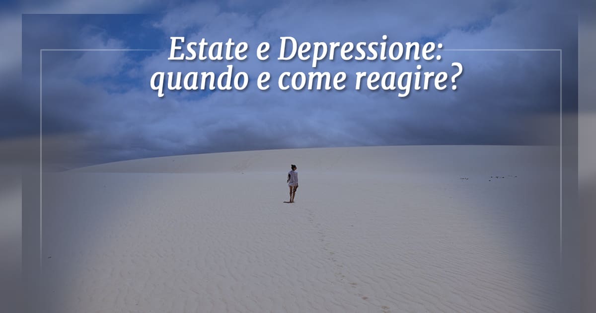 Scopri di più sull'articolo Estate e Depressione: quando e come reagire?