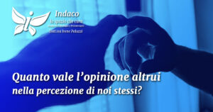 Scopri di più sull'articolo Quanto vale l’opinione altrui nella percezione di noi stessi?