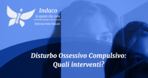 Scopri di più sull'articolo Disturbo Ossessivo Compulsivo: Quali interventi?