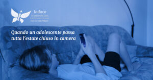 Scopri di più sull'articolo Quando un adolescente passa tutta l’estate chiuso in camera