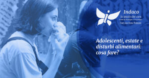 Scopri di più sull'articolo Adolescenti, estate e disturbi alimentari: cosa fare?